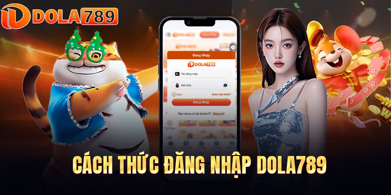 Hướng dẫn cách thức đăng nhập DOLA789