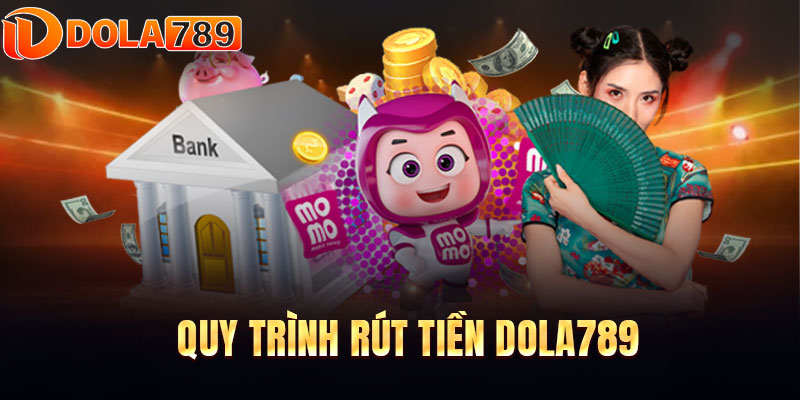 Quy trình rút tiền sân chơi DOLA789 không bị lỗi